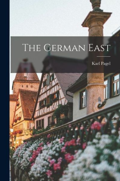 Cover for Karl 1898- Ed Pagel · The German East (Paperback Book) (2021)