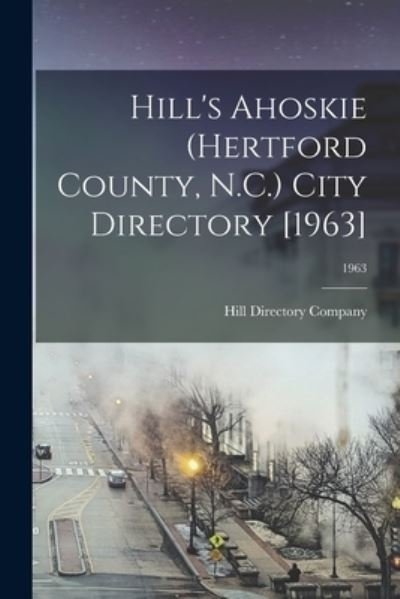 Cover for Hill Directory Company · Hill's Ahoskie (Hertford County, N.C.) City Directory [1963]; 1963 (Paperback Book) (2021)