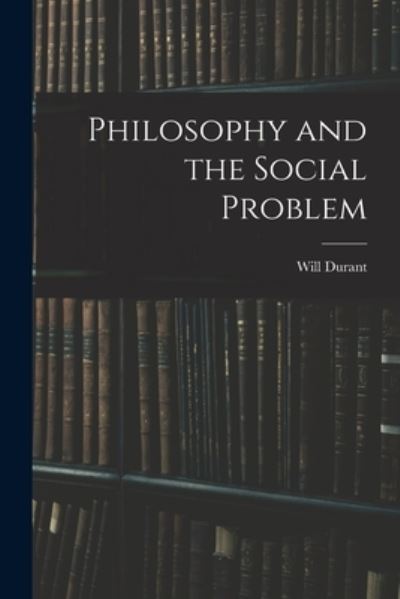 Cover for Durant Will · Philosophy and the Social Problem (Book) (2022)