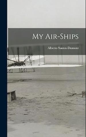 Cover for Alberto Santos-Dumont · My Air-Ships (Book) (2022)