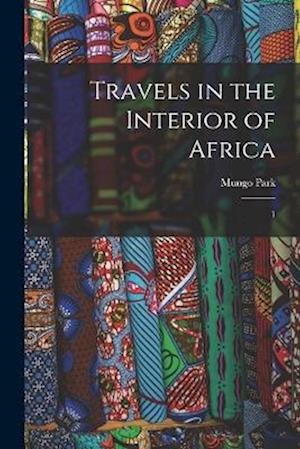 Cover for Mungo Park · Travels in the Interior of Africa (Book) (2022)