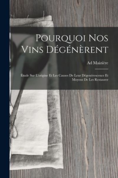 Cover for Ad Maizière · Pourquoi Nos Vins Dégénèrent (Bog) (2022)