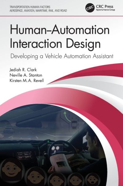 Cover for Clark, Jediah R. (University of Southampton, UK.) · Human-Automation Interaction Design: Developing a Vehicle Automation Assistant - Transportation Human Factors (Paperback Book) (2024)