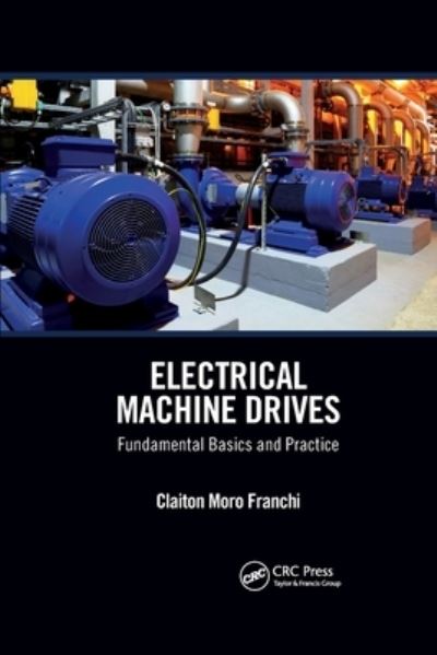 Cover for Franchi, Claiton Moro (Universidade Federal de Santa Maria, RS, Brazil) · Electrical Machine Drives: Fundamental Basics and Practice (Paperback Book) (2022)