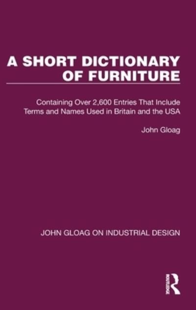 Cover for John Gloag · A Short Dictionary of Furniture: Containing Over 2,600 Entries That Include Terms and Names Used in Britain and the USA - John Gloag on Industrial Design (Hardcover Book) (2022)
