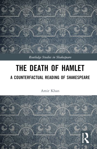 Cover for Amir Khan · The Death of Hamlet: A Counterfactual Reading of Shakespeare - Routledge Studies in Shakespeare (Hardcover Book) (2025)