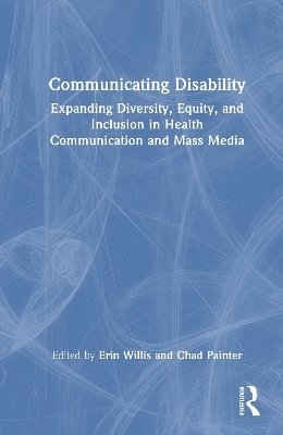 Cover for Communicating Disability: Expanding Diversity, Equity, and Inclusion in Health Communication and Mass Media (Hardcover Book) (2025)