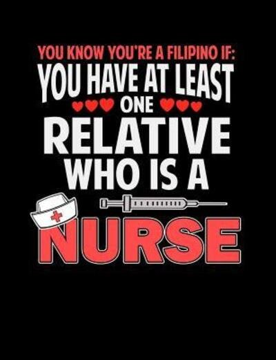 You Know You're A Filipino If You Have At Least One Relative Who Is A Nurse - Punny Notebooks - Bøger - Independently Published - 9781073650620 - 13. juni 2019