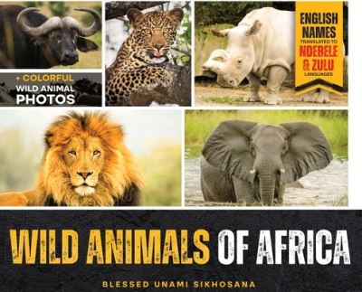 Cover for Blessed Unami Sikhosana · Wild Animals of Africa (Book) (2022)