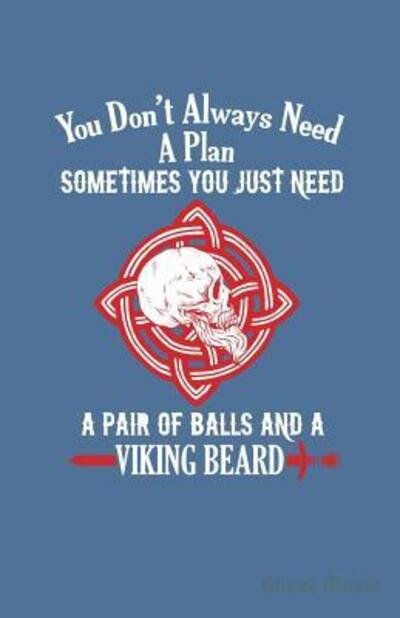 Cover for Zone365 Creative Journals · You Don't Always Need A Plan Sometimes You Just Need A Pair of Balls And A Viking Beard Sheet Music (Taschenbuch) (2019)
