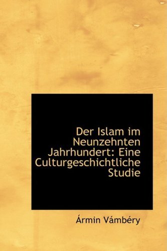 Cover for Ármin Vámbéry · Der Islam Im Neunzehnten Jahrhundert: Eine Culturgeschichtliche Studie (Paperback Book) [German edition] (2009)