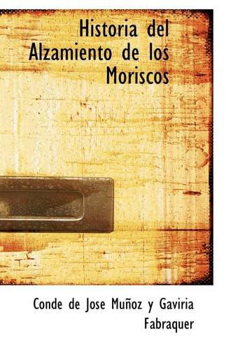 Cover for Con De José Muñoz Y Gaviria Fabraquer · Historia Del Alzamiento De Los Moriscos (Paperback Book) [Spanish edition] (2009)