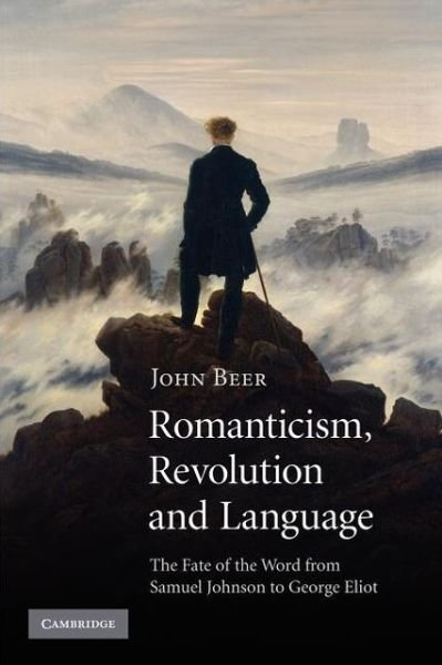 Cover for Beer, John (University of Cambridge) · Romanticism, Revolution and Language: The Fate of the Word from Samuel Johnson to George Eliot (Paperback Bog) (2013)