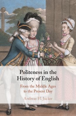 Cover for Jucker, Andreas H. (Universitat Zurich) · Politeness in the History of English: From the Middle Ages to the Present Day (Hardcover Book) (2020)