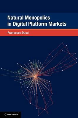 Cover for Ducci, Francesco (New York University) · Natural Monopolies in Digital Platform Markets - Global Competition Law and Economics Policy (Pocketbok) [New edition] (2022)