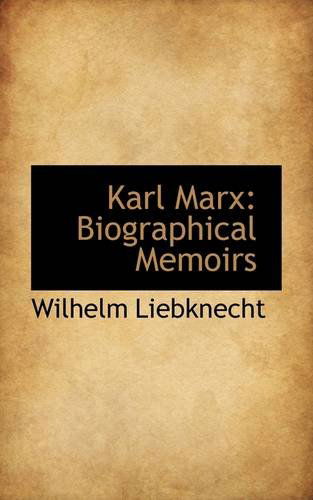 Karl Marx: Biographical Memoirs - Wilhelm Liebknecht - Książki - BiblioLife - 9781113055620 - 11 lipca 2009