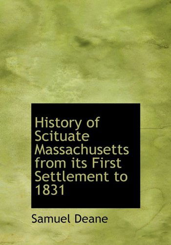 Cover for Samuel Deane · History of Scituate Massachusetts from Its First Settlement to 1831 (Hardcover Book) (2009)