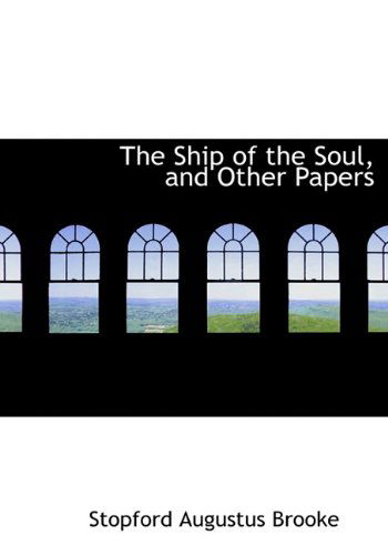 Cover for Stopford Augustus Brooke · The Ship of the Soul, and Other Papers (Hardcover Book) (2009)