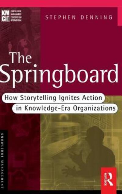 The Springboard - Stephen Denning - Books - Taylor and Francis - 9781138131620 - November 26, 2015