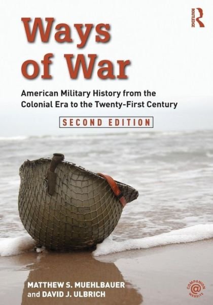 Cover for Muehlbauer, Matthew S. (Austin Peay State University, USA) · Ways of War: American Military History from the Colonial Era to the Twenty-First Century (Paperback Book) (2017)
