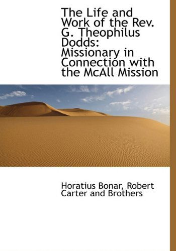 Cover for Horatius Bonar · The Life and Work of the Rev. G. Theophilus Dodds: Missionary in Connection with the Mcall Mission (Inbunden Bok) (2010)