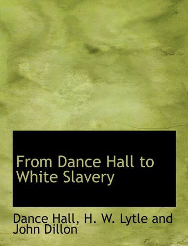 Cover for Dance Hall · From Dance Hall to White Slavery (Paperback Book) (2010)