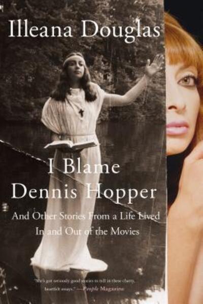 Cover for Illeana Douglas · I Blame Dennis Hopper: And Other Stories from a Life Lived In and Out of the Movies (Paperback Book) (2016)