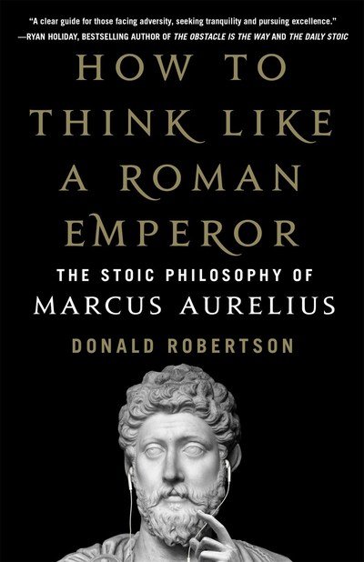 How to Think Like a Roman Emperor: The Stoic Philosophy of Marcus Aurelius - Donald Robertson - Livros - St Martin's Press - 9781250196620 - 2 de abril de 2019