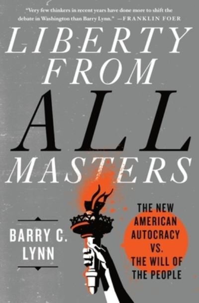 Liberty from All Masters - Barry C. Lynn - Książki - St. Martin's Press - 9781250240620 - 29 września 2020