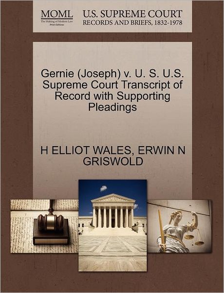 Cover for H Elliot Wales · Gernie (Joseph) V. U. S. U.s. Supreme Court Transcript of Record with Supporting Pleadings (Paperback Book) (2011)