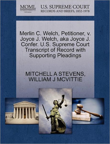 Cover for Mitchell a Stevens · Merlin C. Welch, Petitioner, V. Joyce J. Welch, Aka Joyce J. Confer. U.s. Supreme Court Transcript of Record with Supporting Pleadings (Paperback Book) (2011)