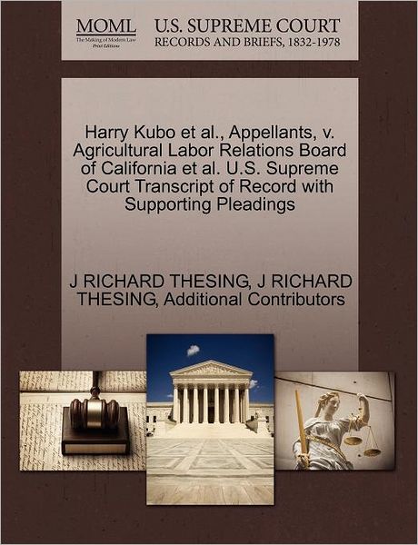 Harry Kubo et Al., Appellants, V. Agricultural Labor Relations Board of California et Al. U.s. Supreme Court Transcript of Record with Supporting Plea - J Richard Thesing - Böcker - Gale Ecco, U.S. Supreme Court Records - 9781270660620 - 1 oktober 2011