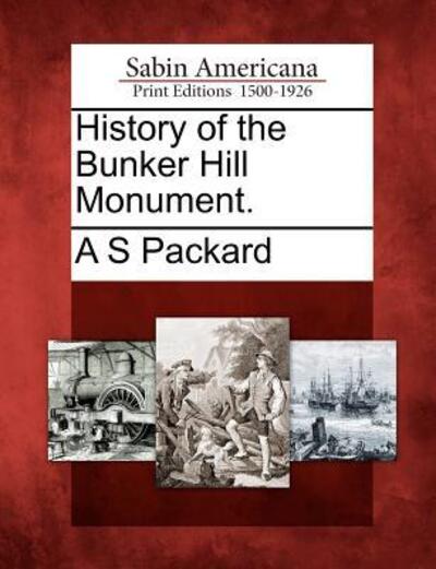 Cover for A S Packard · History of the Bunker Hill Monument. (Paperback Book) (2012)