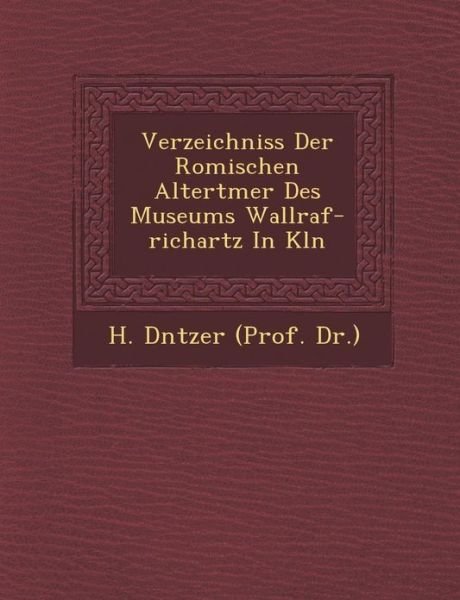 Cover for H D Ntzer (Prof Dr ) · Verzeichniss Der Romischen Altert Mer Des Museums Wallraf-richartz in K Ln (Paperback Book) (2012)