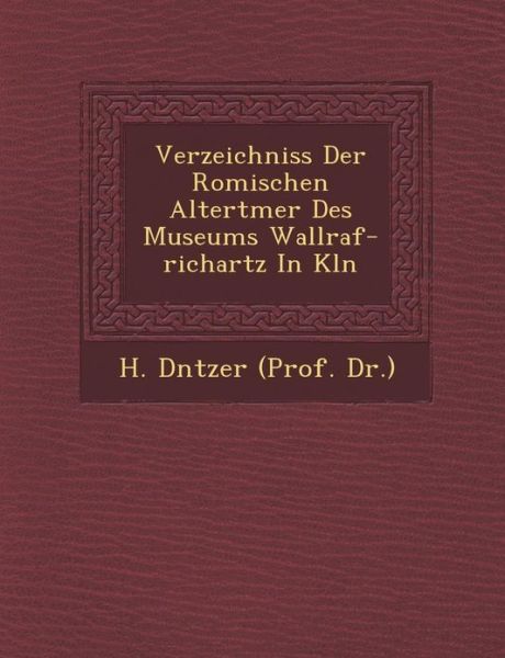 Cover for H D Ntzer (Prof Dr ) · Verzeichniss Der Romischen Altert Mer Des Museums Wallraf-richartz in K Ln (Pocketbok) (2012)