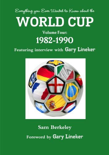 Cover for Sam Berkeley · Everything You Ever Wanted to Know About the World Cup Volume Four: 1982-1990 (Paperback Book) (2014)