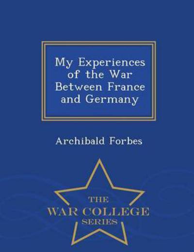 Cover for Archibald Forbes · My Experiences of the War Between France (Paperback Book) (2015)