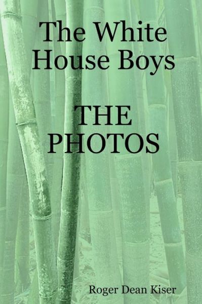 Cover for Roger Kiser · White House Boys-The Photos (Book) (2013)