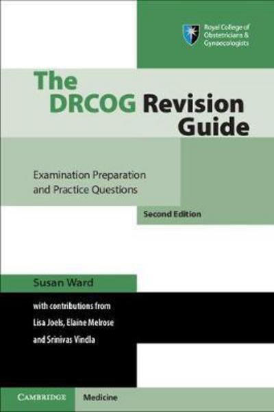 The DRCOG Revision Guide: Examination Preparation and Practice Questions - Susan Ward - Books - Cambridge University Press - 9781316638620 - April 13, 2017