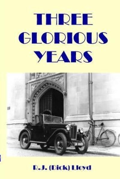 Three Glorious Years - Rj (Dick) Lloyd - Books - Lulu.com - 9781326301620 - October 3, 2015