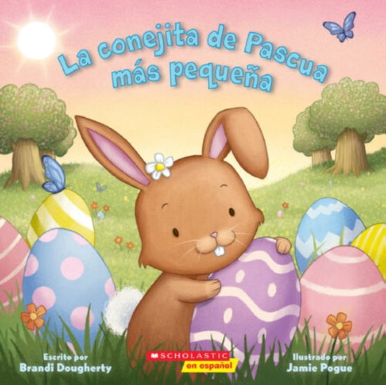 La Conejita De Pascua Mas Pequena - Brandi Dougherty - Books - SCHOLASTIC USA - 9781338603620 - September 1, 2020