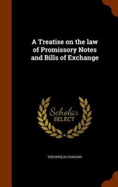 Cover for Theophilus Parsons · A Treatise on the Law of Promissory Notes and Bills of Exchange (Hardcover Book) (2015)