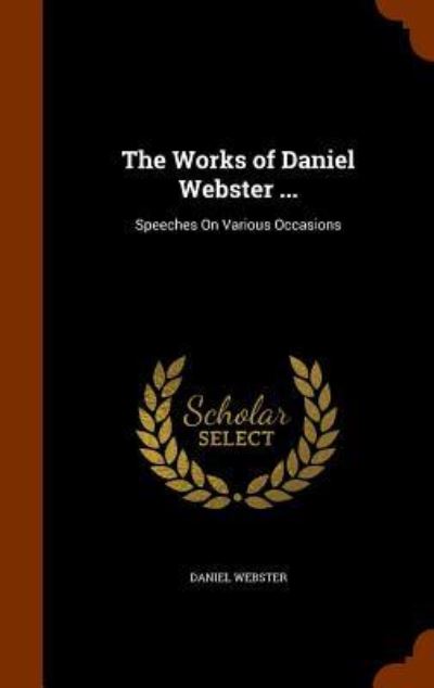 Cover for Daniel Webster · The Works of Daniel Webster ... (Hardcover Book) (2015)