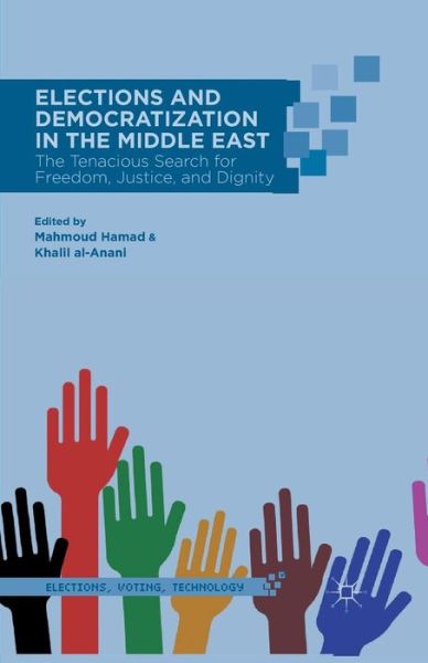 Elections and Democratization in the Middle East: The Tenacious Search for Freedom, Justice, and Dignity - Elections, Voting, Technology -  - Books - Palgrave Macmillan - 9781349452620 - February 20, 2014