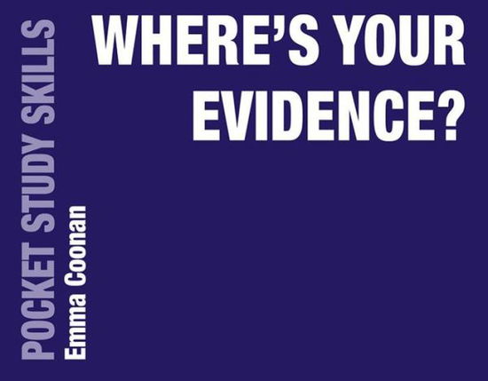 Cover for Coonan, Emma (University of East Anglia, CB6 3EA, UK) · Where's Your Evidence? - Pocket Study Skills (Paperback Book) [1st ed. 2020 edition] (2020)