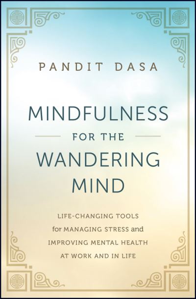 Cover for Pandit Dasa · Mindfulness For the Wandering Mind: Life-Changing Tools for Managing Stress and Improving Mental Health At Work and In Life (Hardcover bog) (2023)