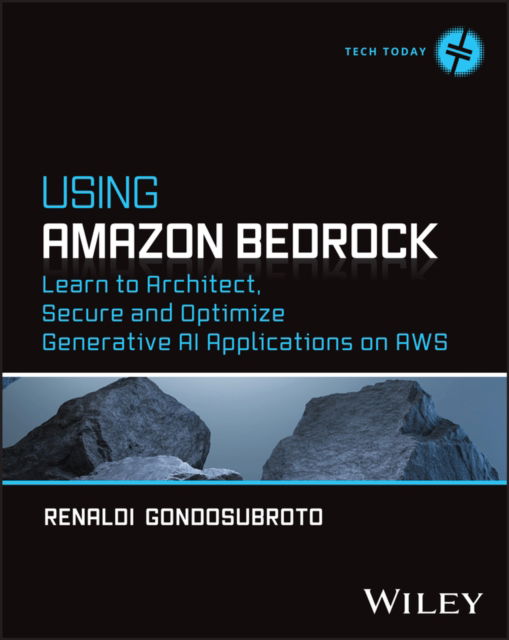 Cover for Renaldi Gondosubroto · Using Amazon Bedrock: Learn to Architect, Secure and Optimize Generative AI Applications on AWS - Tech Today (Paperback Book) (2025)
