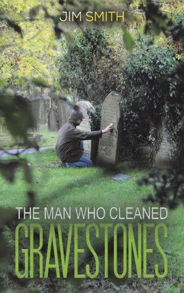 Cover for Jim Smith · The Man who Cleaned Gravestones (Inbunden Bok) (2022)