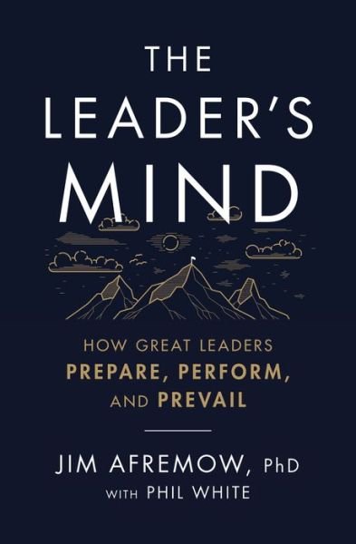 Cover for Afremow, PhD, Jim · The Leader's Mind: How Great Leaders Prepare, Perform, and Prevail (Pocketbok) (2021)