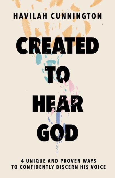 Cover for Havilah Cunnington · Created to Hear God: 4 Unique and Proven Ways to Confidently Discern His Voice (Hardcover Book) (2024)